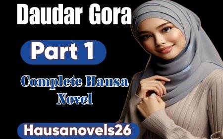Daudar Gora Part 1 Complete Hausa Novel