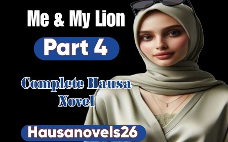 Me & My Lion Part 4 Complete Hausa Novel