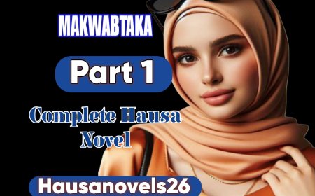 Makwabtaka Part 1 Complete Hausa Novel