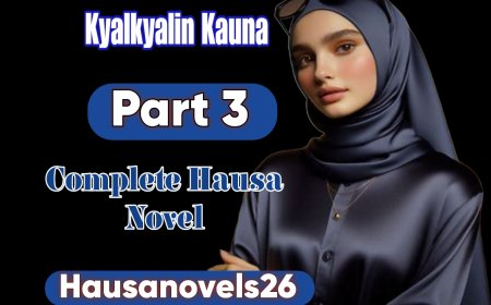 Kyalkyalin Kauna Part 3 Complete Hausa Novel