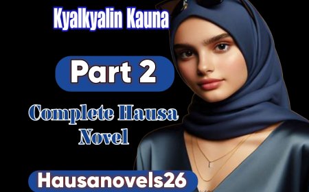Kyalkyalin Kauna Part 2 Complete Hausa Novel