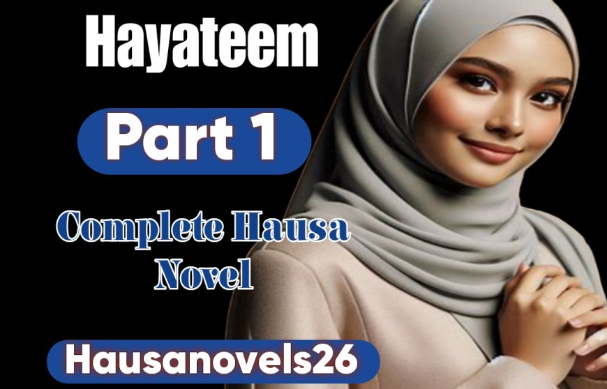 Hayateem Part 1 Complete Hausa Novel