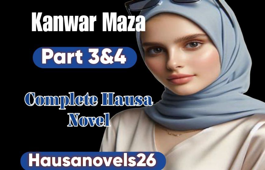 Kanwar Maza 3 & 4 Complete Hausa Novel