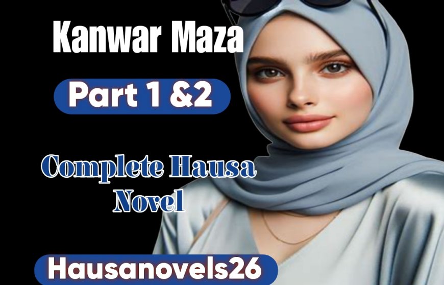 Kanwar Maza 1 & 2 Complete Hausa Novel
