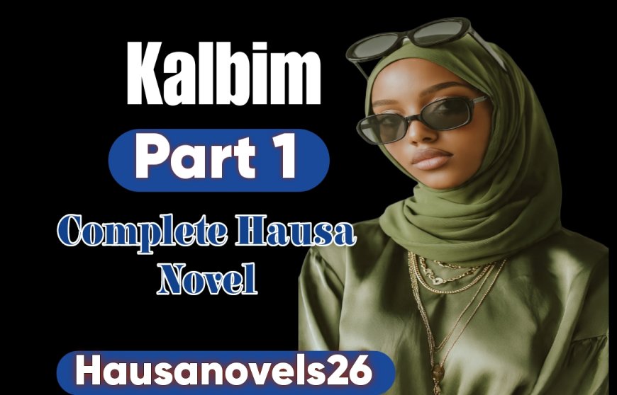 Kalbim Part 1 Complete Hausa Novel