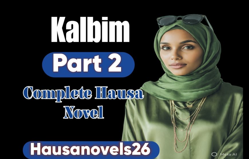 Kalbim Part 2 Complete Hausa Novel