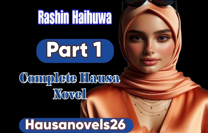 Rashin Haihuwa Part 1 Complete Hausa Novel