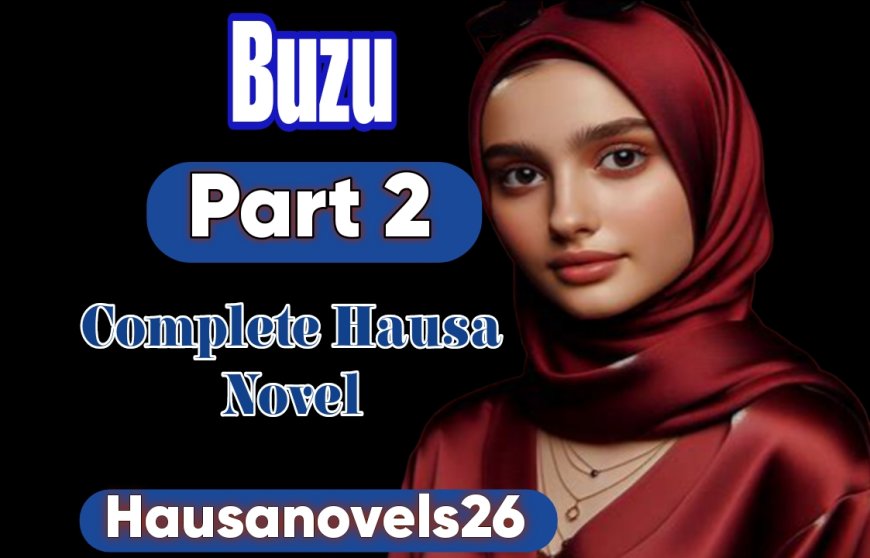 Buzu Part 2 Complete Hausa Novel