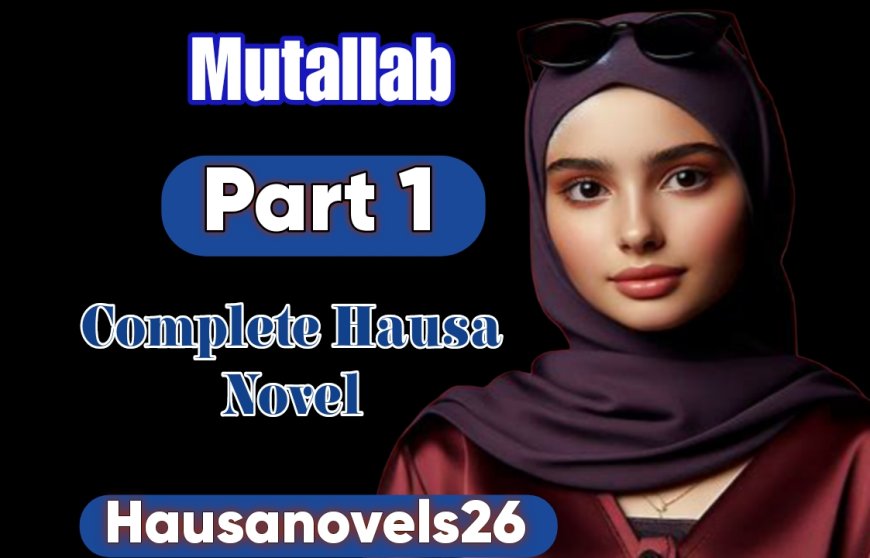 Mutallab Part 1 Complete Hausa Novel