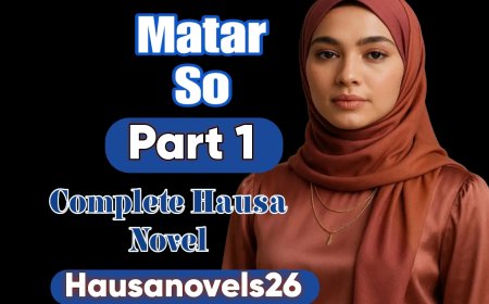 Matar So Part 1 Complete Hausa Novel