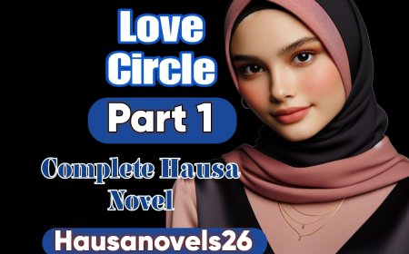 Love Circle Part 1 Complete Hausa Novel