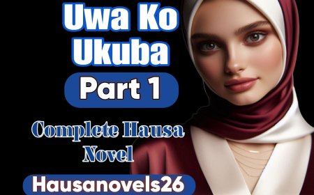 Uwa Ko Ukuba Part 1 Complete Hausa Novel