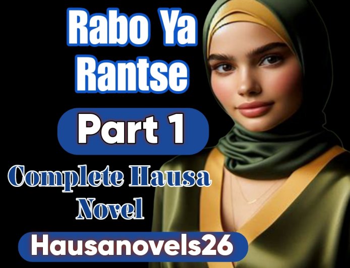 Rabo Ya Rantse Part 1 Complete Hausa Novel