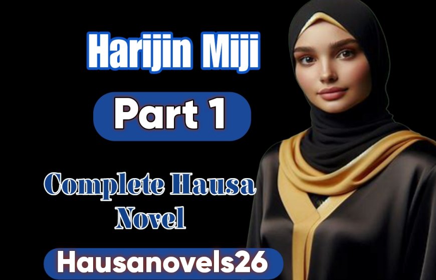 Harijin Miji Part 1 Complete Hausa Novel