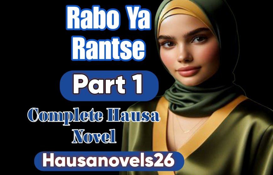Rabo Ya Rantse Part 1 Complete Hausa Novel