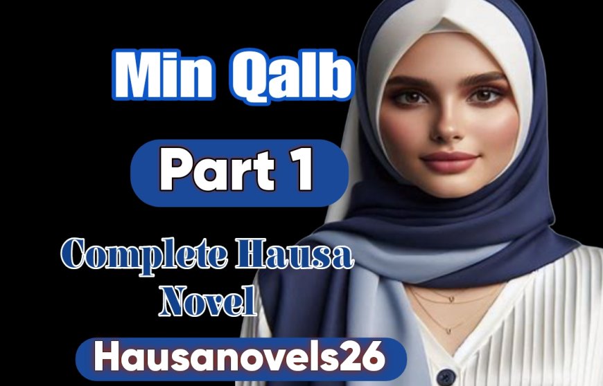 Min Qalb Part One Complete Hausa Novel