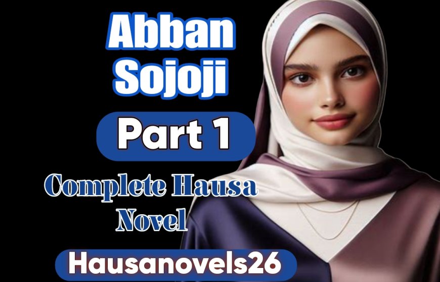 Abban Sojoji Part 1 Complete Hausa Novel