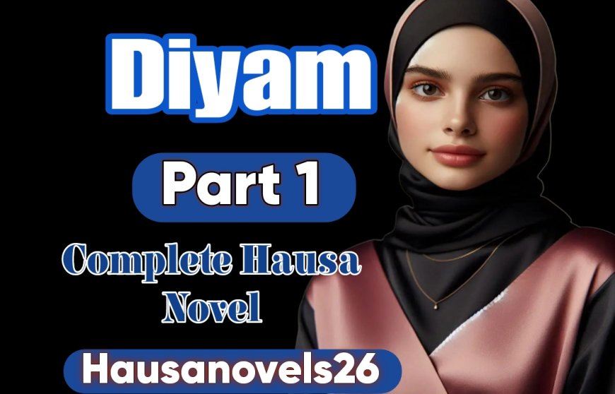 Diyam Part 1 Complete Hausa Novel