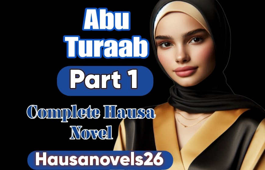 Abu Turaab Part 1 Complete Hausa Novel