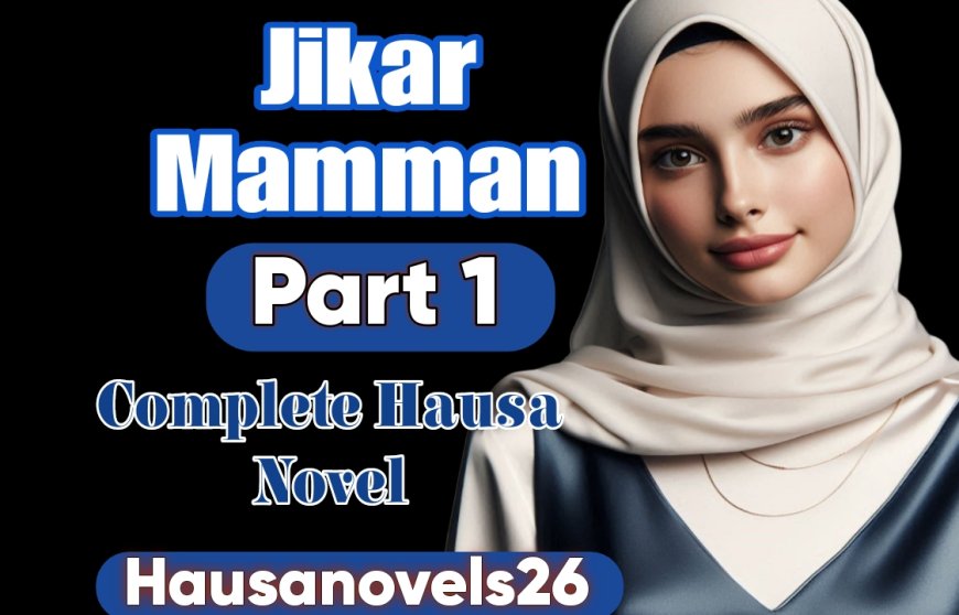 Jikar Mamman Part 1 Complete Hausa Novel