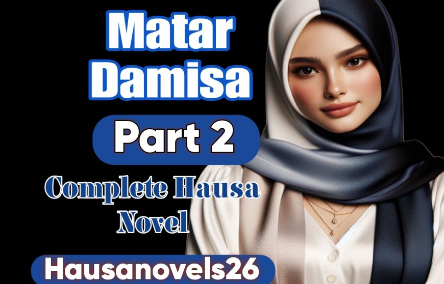 Matar Damisa Part 2 Complete Hausa Novel