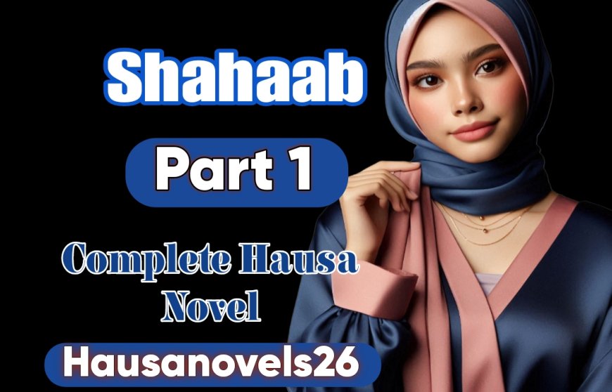 Shahaab Part 1 Complete Hausa Novel By Amna El Yakub