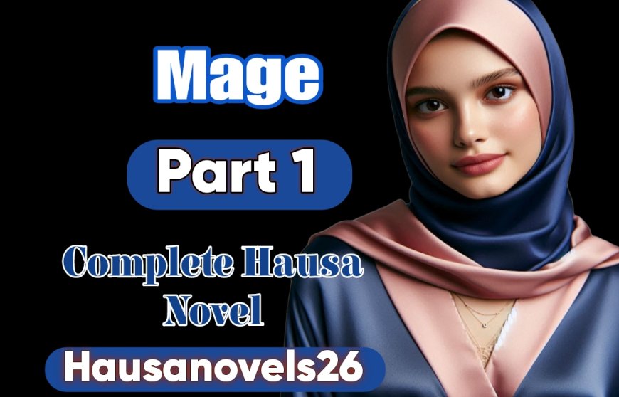 Mage Part 1 Complete Hausa Novel By Sajida