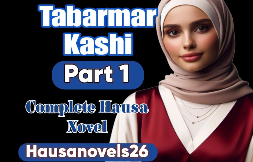 Tabarmar Kashi Part 1 Complete Hausa Novel