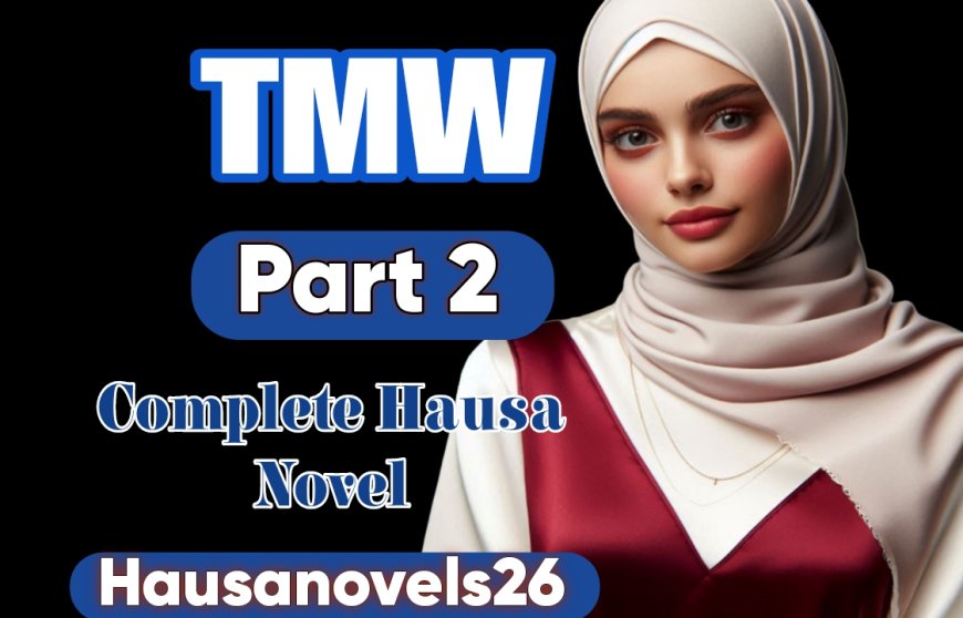 Tmw Part 2 Complete Hausa Novel