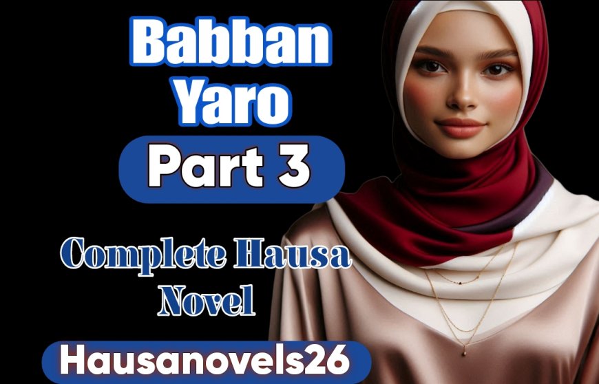 Babban Yaro Part 3 Complete Hausa Novel