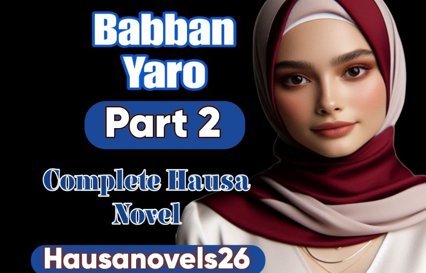 Babban Yaro Part 2 Complete Hausa Novel