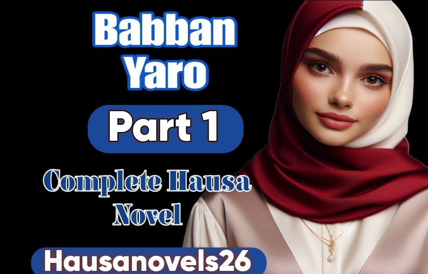 Babban Yaro Part 1 Complete Hausa Novel