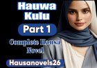 Hauwa Kulu Part 1 Complete Hausa Novel