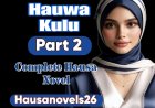 Hauwa Kulu Part 2 Complete Hausa Novel
