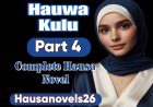 Hauwa Kulu Part 4 Complete Hausa Novel