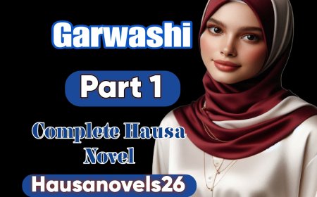 Garwashi Part 1 Complete Hausa Novel