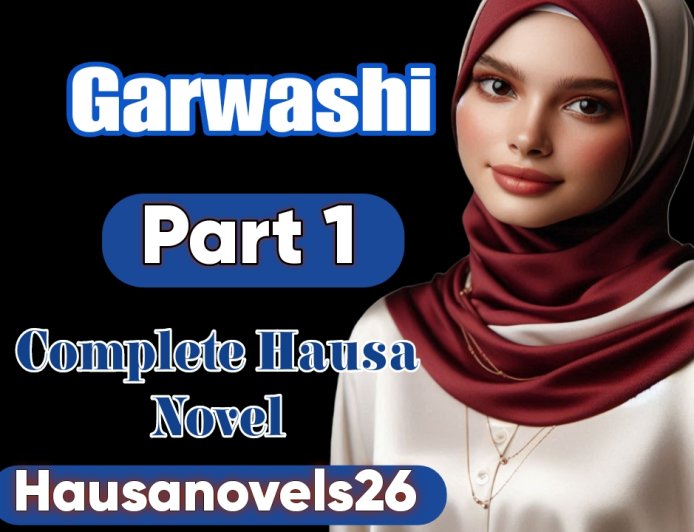 Garwashi Part 1 Complete Hausa Novel
