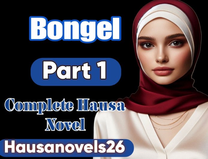 Bongel Part 1 Complete Hausa Novel