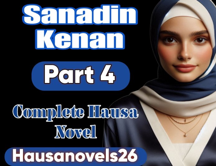 Sanadin Kenan Part 4 Complete Hausa Novel