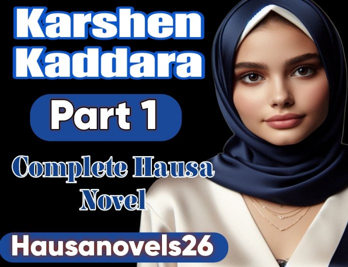 Karshen Kaddara Part 1 Complete Hausa Novel