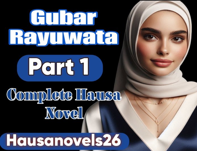 Gubar Rayuwata Part 1 Complete Hausa Novel