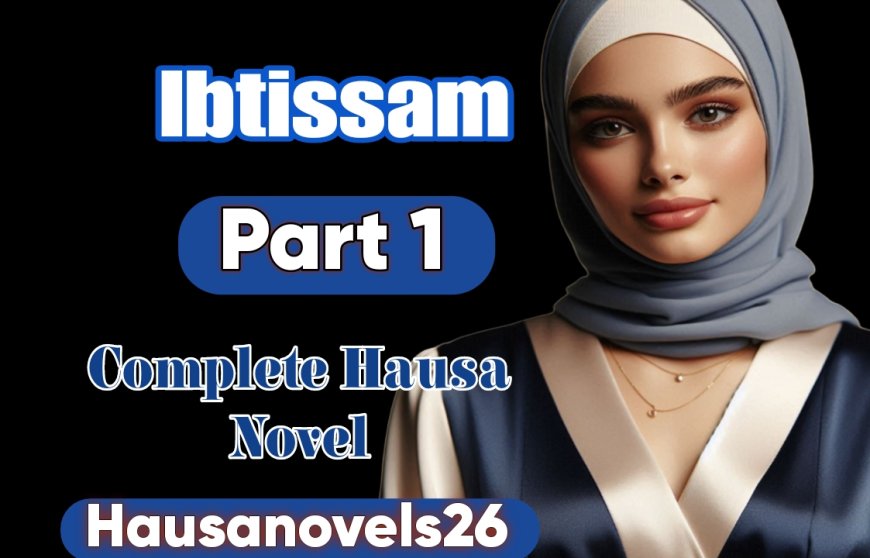 Ibtisam Part 1 Complete Hausa Novel