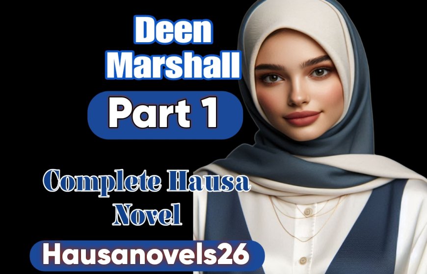Deen Marshall Part 1 Complete Hausa Novel