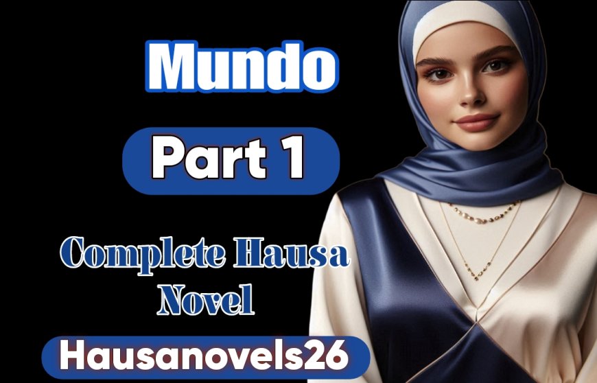 Mundo Part 1 Complete Hausa Novel