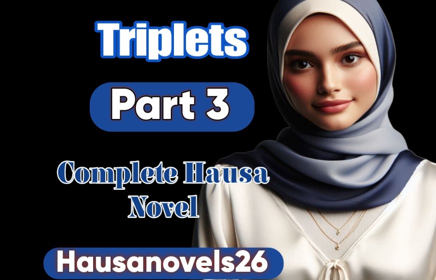 Triplets Part 1 Complete Hausa Novel