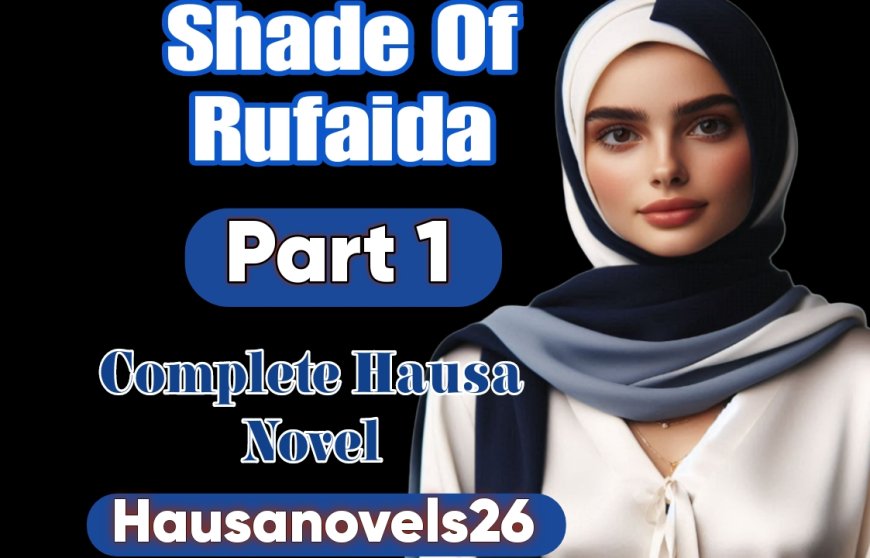 Shade Of Rufaida Part 1 Comlete Hausa Novel
