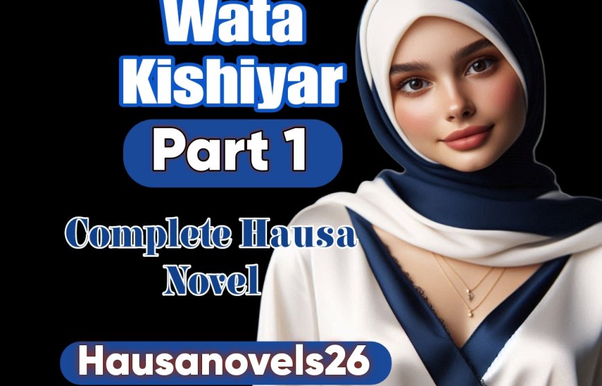 Wata Kishiyar Part 1 Complete Hausa Novel