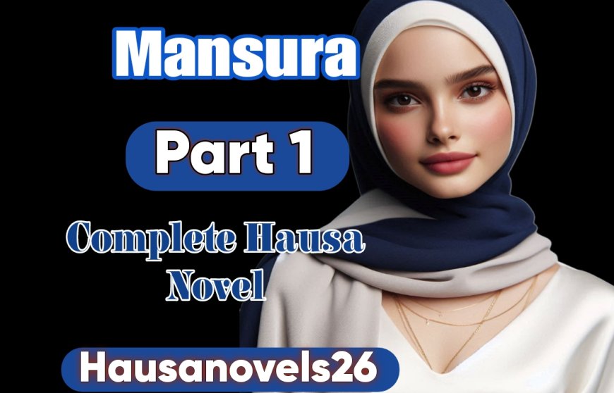 Mansurah Part 1 Complete Hausa Novel