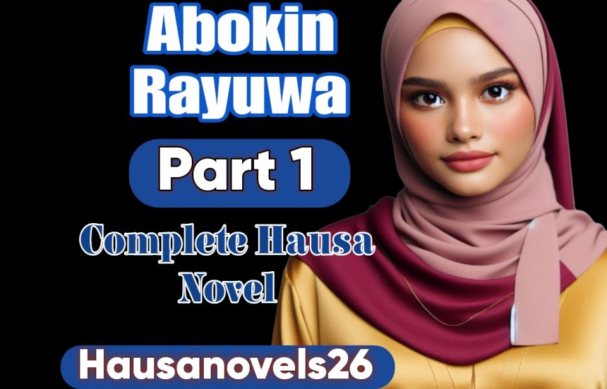 Abokin Rayuwa Part 1 Complete Hausa Novel