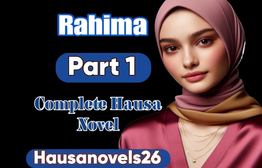 Rahima Part 1 Complete Hausa Novel